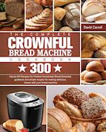 The Complete CROWNFUL Bread Machine Cookbook