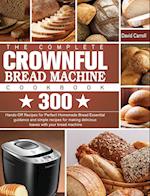 The Complete CROWNFUL Bread Machine Cookbook