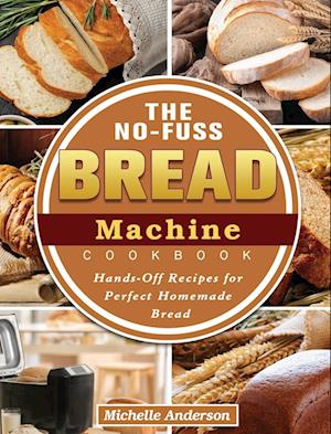 The No-Fuss Bread Machine Cookbook