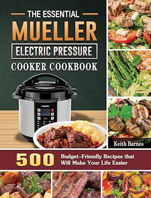 The Essential Mueller Electric Pressure Cooker Cookbook