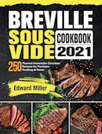 Breville Sous Vide Cookbook 2021: 250 Thermal Immersion Circulator Recipes for Precision Cooking at Home 