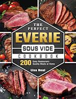 The Perfect EVERIE Sous Vide Cookbook: 200 Easy Restaurant-Quality Meals at Home 