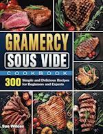 Gramercy Sous Vide Cookbook: 300 Simple and Delicious Recipes for Beginners and Experts 