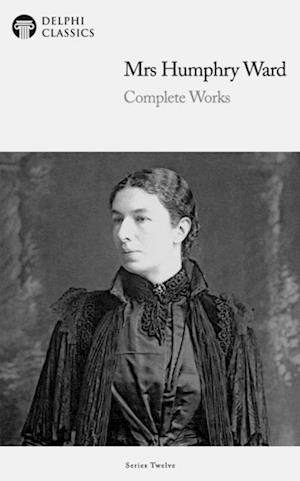 Delphi Complete Works of Mrs. Humphry Ward (Illustrated)