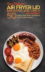 Air Fryer Lid Breakfast and Lunch Mini Cookbook: 50 Quick and Easy Breakfast and Lunch Recipes 
