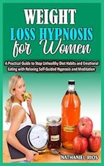 Weight Loss Hypnosis For Women:A Practical Guide to Stop Unhealthy Diet Habits and Emotional Eating with Relaxing Self-Guided Hypnosis and Meditatio