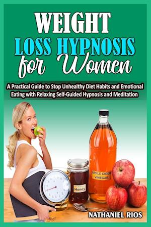 Weight Loss Hypnosis For Women:A Practical Guide to Stop Unhealthy Diet Habits and Emotional Eating with Relaxing Self-Guided Hypnosis and Meditatio