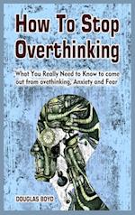 How To Stop Overthinking