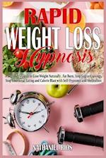 Rapid Weight Loss Hypnosis: A beginner's Guide to Lose Weight Naturally, Fat Burn, Stop Sugar Cravings, Stop Emotional Eating and Calorie Blast with S