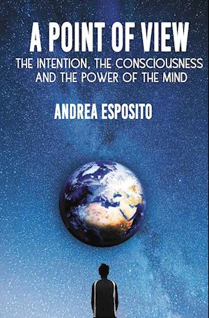 A point of view: The Intention, the consciousness and the power of the mind