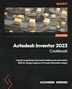 Autodesk Inventor 2023 Cookbook