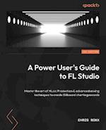 Power User's Guide to FL Studio 21