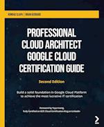 Professional Cloud Architect Google Cloud Certification Guide - Second Edition