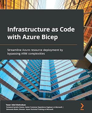 Infrastructure as Code with Azure Bicep: Streamline Azure resource deployment by bypassing ARM complexities