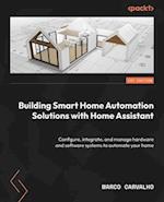 Building Smart Home Automation Solutions with Home Assistant