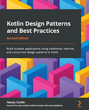 Kotlin Design Patterns and Best Practices - Second Edition