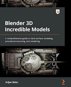 Blender 3D Incredible Models: A comprehensive guide to hard-surface modeling, procedural texturing, and rendering