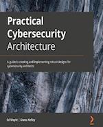 Practical Cybersecurity Architecture