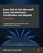 Exam Ref AZ-104 Microsoft Azure Administrator Certification and Beyond - Second Edition