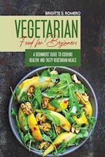 Vegetarian Food For Beginners: A Beginner's guide to Cooking Healthy and Tasty Vegetarian Meals. 