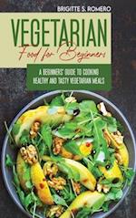 Vegetarian Food For Beginners: A Beginner's guide to Cooking Healthy and Tasty Vegetarian Meals. 