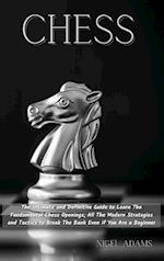 CHESS: The Ultimate and Definitive Guide to Learn The Fundamental Chess Openings, All The Modern Strategies and Tactics to Break The Bank Even if You 