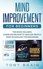 MIND IMPROVEMENT FOR BEGINNERS: This book includes: LEARN FASTER, HOW TO ANALYZE PEOPLE, DARK PSYCHOLOGY FOR BEGINNERS. 