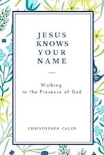 JESUS KNOWS YOUR NAME