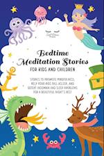 Bedtime Meditation Stories for Kids and Children: Stories to Promote Mindfulness, Help Your Kids Fall Asleep and Defeat Insomnia and Sleep Problems fo