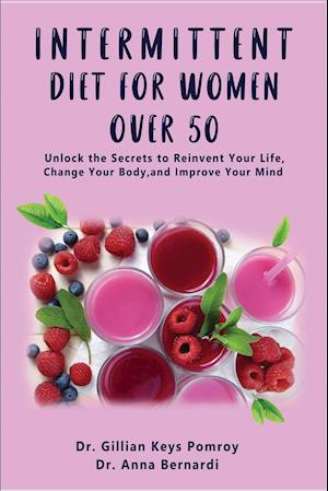 INTERMITTENT DIET FOR WOMEN OVER 50: The Complete Guide for Intermittent Fasting Diet & Quick Weight Loss After 50, Easy Book for Senior Beginners