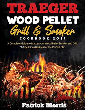 Traeger Wood Pellet Grill and Smoker Cookbook 2021