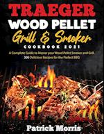 Traeger Wood Pellet Grill and Smoker Cookbook 2021