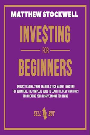 Investing for Beginners: A Beginner's Guide to Build your Passive Income with the Best Strategies and Techniques