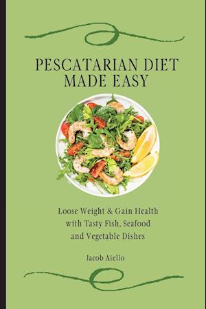 Pescatarian Diet Made Easy