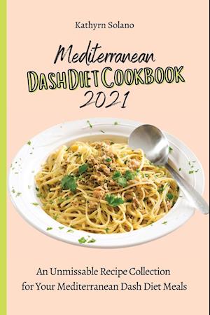 Mediterranean Dash Diet Cookbook 2021