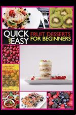 Quick-And-Easy Friut Desserts for Beginners: Learn How to Prepare Super Delicious Fruit-Based Desserts! Ideal for Beginners, Here You Will Find Some o