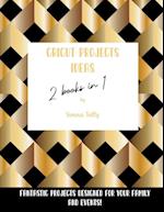 Cricut Project Ideas 2 Books in 1