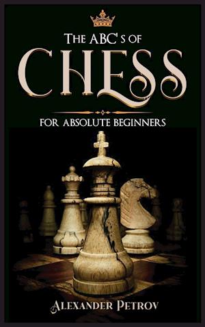 The ABC's of Chess for Absolute Beginners