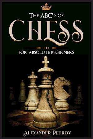 The ABC's of Chess for Absolute Beginners