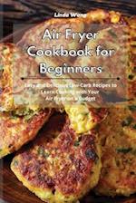 Air Fryer Cookbook for Beginners: Easy and Delicious Low-Carb Recipes to Learn Cooking with Your Air Fryer on a Budget 