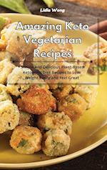 Amazing Keto Vegetarian Recipes: Simple and Delicious Plant-Based Ketogenic Diet Recipes to Lose Weight Easily and Feel Great 