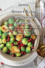 Smart Keto Vegetarian Recipes: Fast, Delicious and Affordable High-Fat Recipes for a Plant-Based Ketogenic Diet 