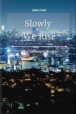 Slowly We Rise: The Different Stroke 