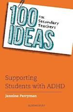 100 Ideas for Secondary Teachers: Supporting Students with ADHD