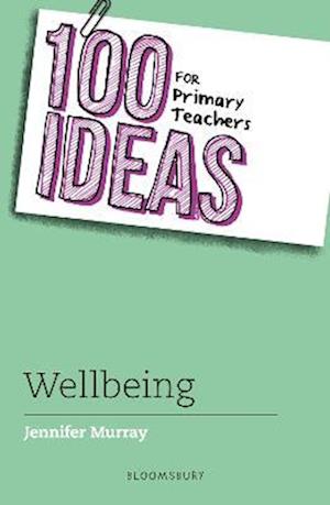 100 Ideas for Primary Teachers: Wellbeing