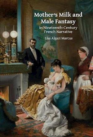 Mother’s Milk and Male Fantasy in Nineteenth-Century French Narrative