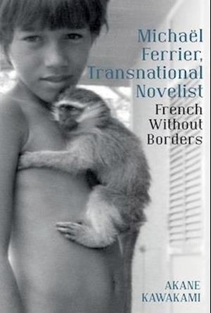 Michaël Ferrier, Transnational Novelist: French Without Borders
