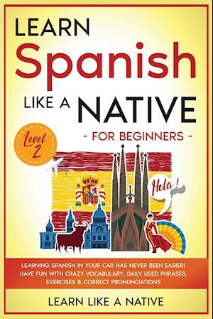 Learn Spanish Like a Native for Beginners - Level 2