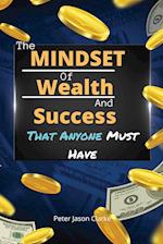 THE MINDSET OF WEALTH AND SUCCESS THAT ANYONE MUST HAVE