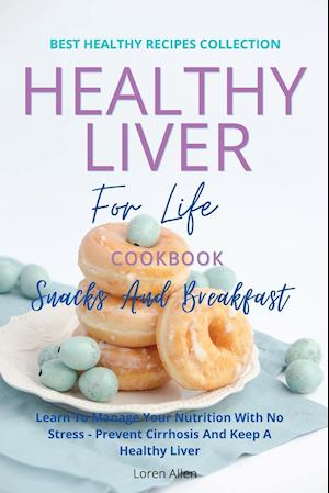 Healthy Liver For Life And Cookbook - Snacks and Breakfast